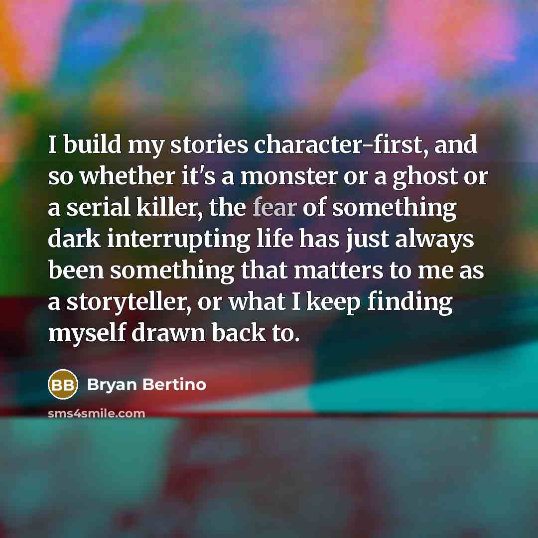 “I build my stories character-first, and so whether it's a…” quote by Bryan Bertino