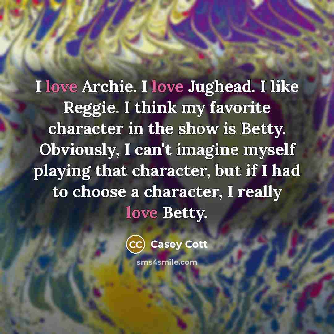“I love Archie. I love Jughead. I like Reggie. I…” quote by Casey Cott