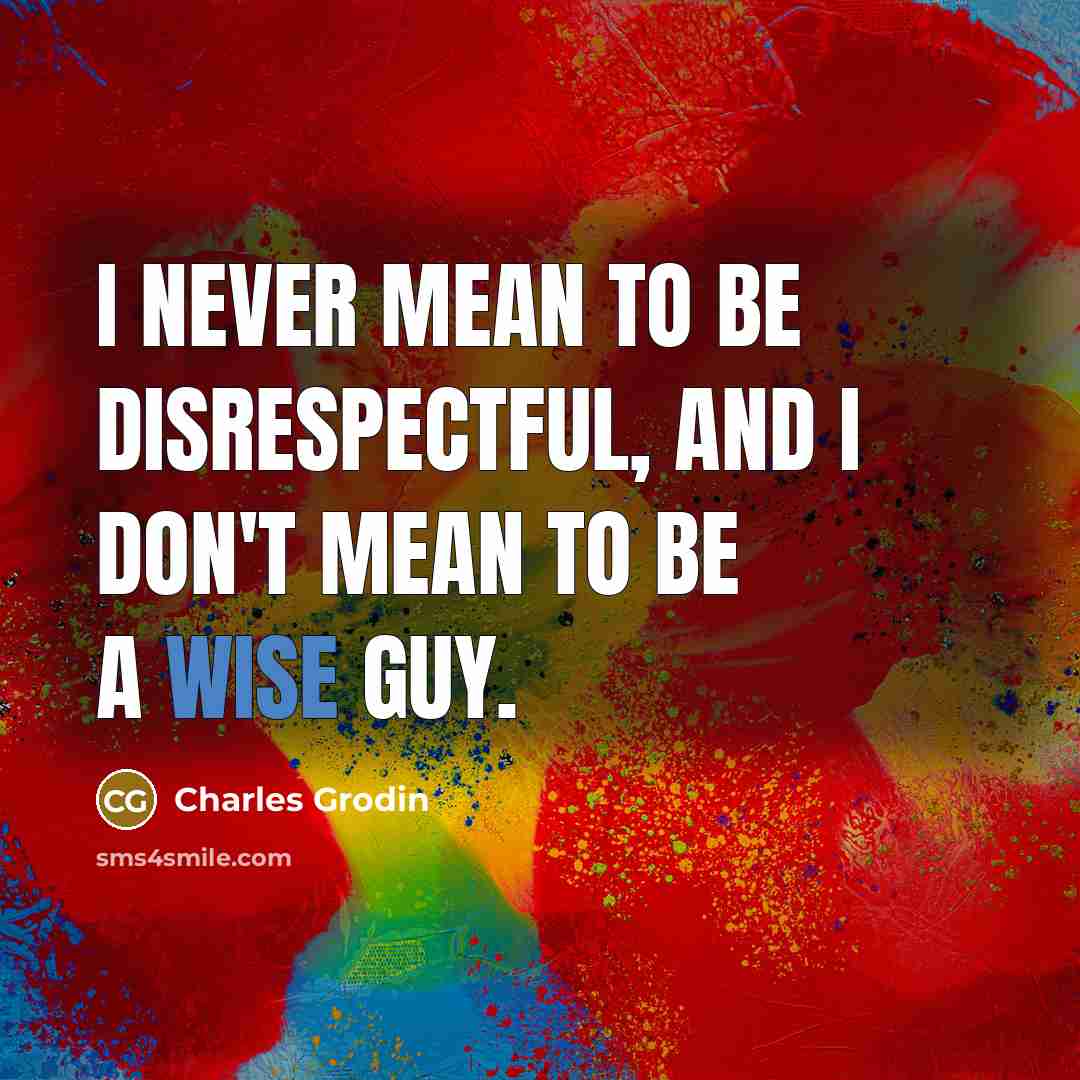 “I never mean to be disrespectful, and I don't mean…” quote by Charles Grodin