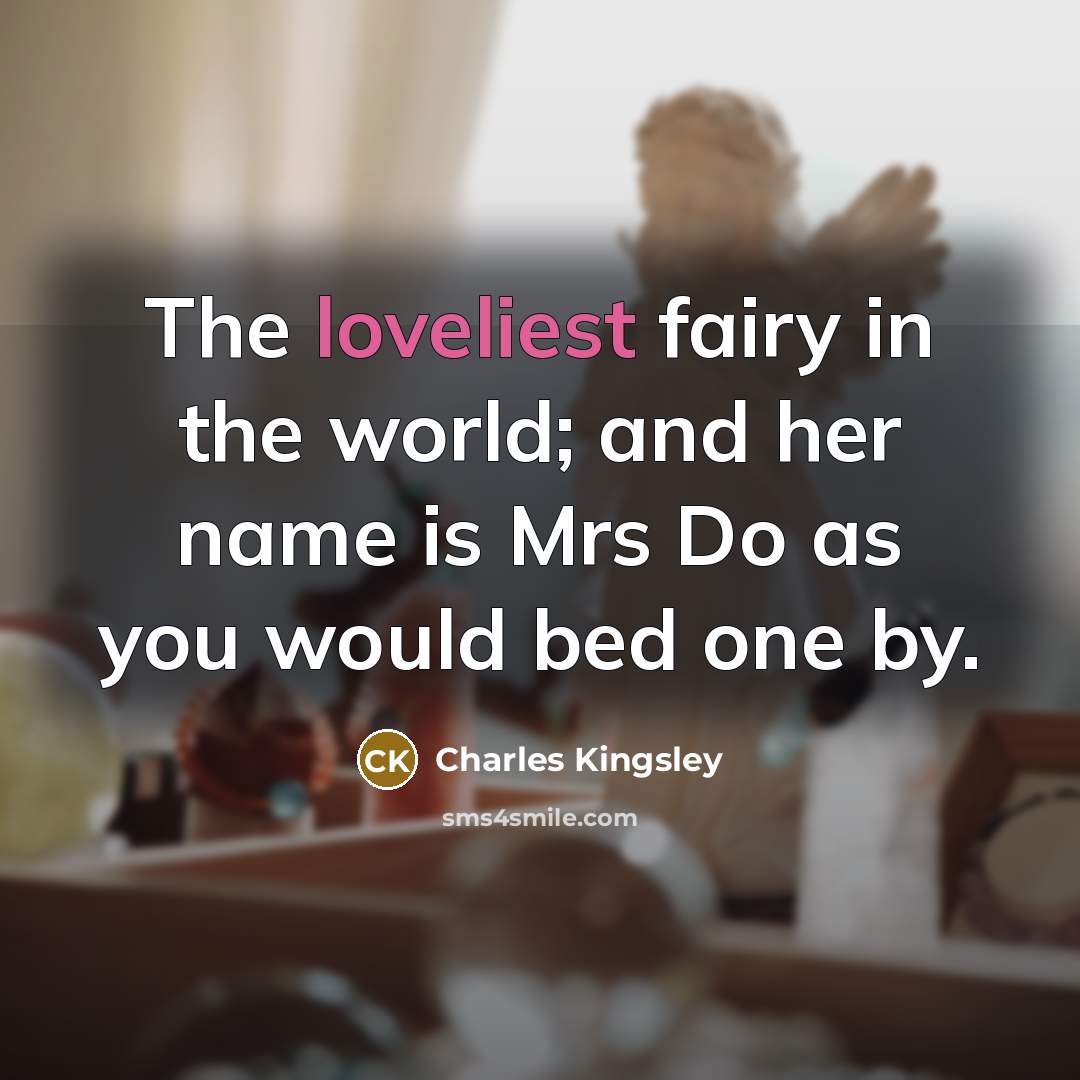“The loveliest fairy in the world; and her name is…” quote by Charles Kingsley