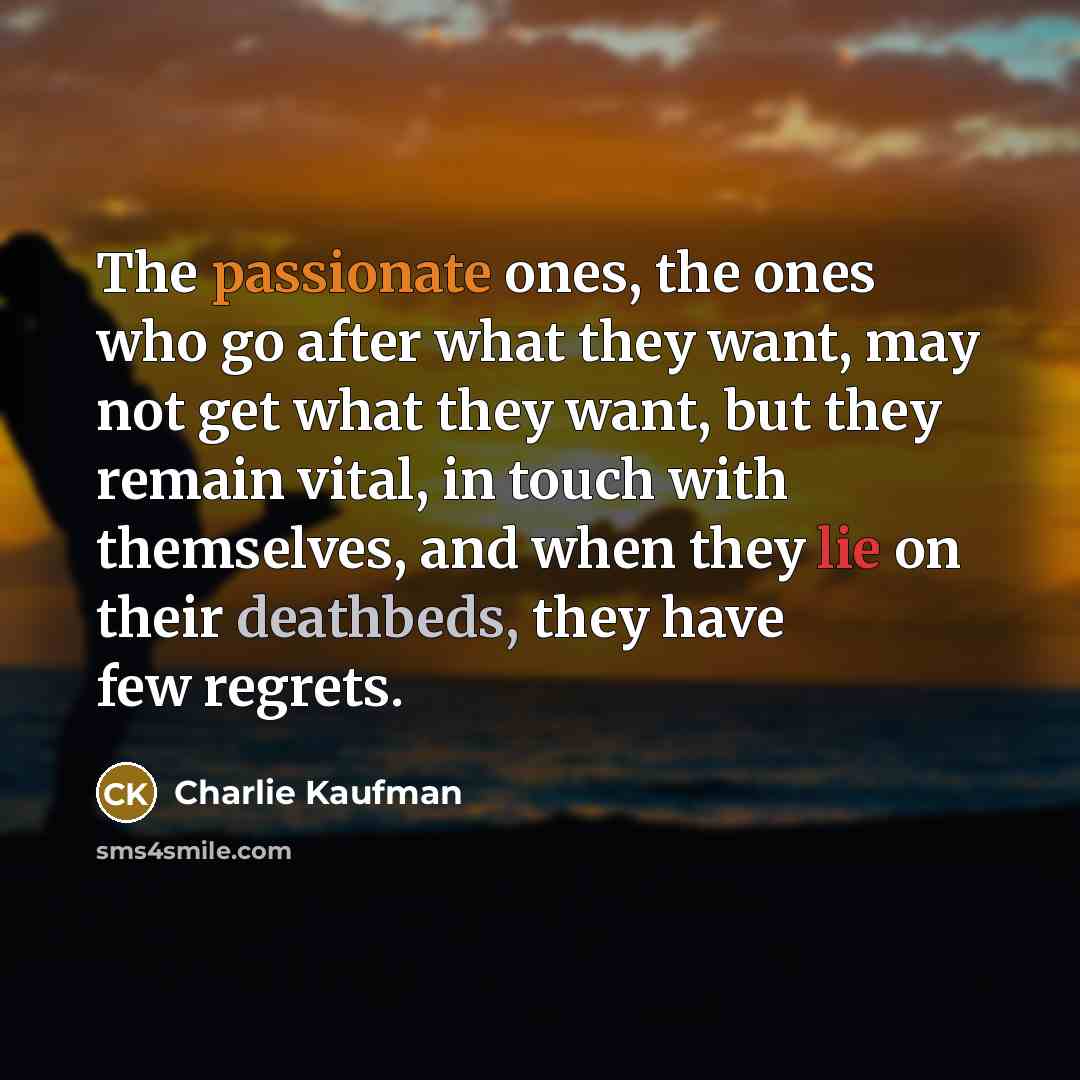 “The passionate ones, the ones who go after what they…” quote by Charlie Kaufman