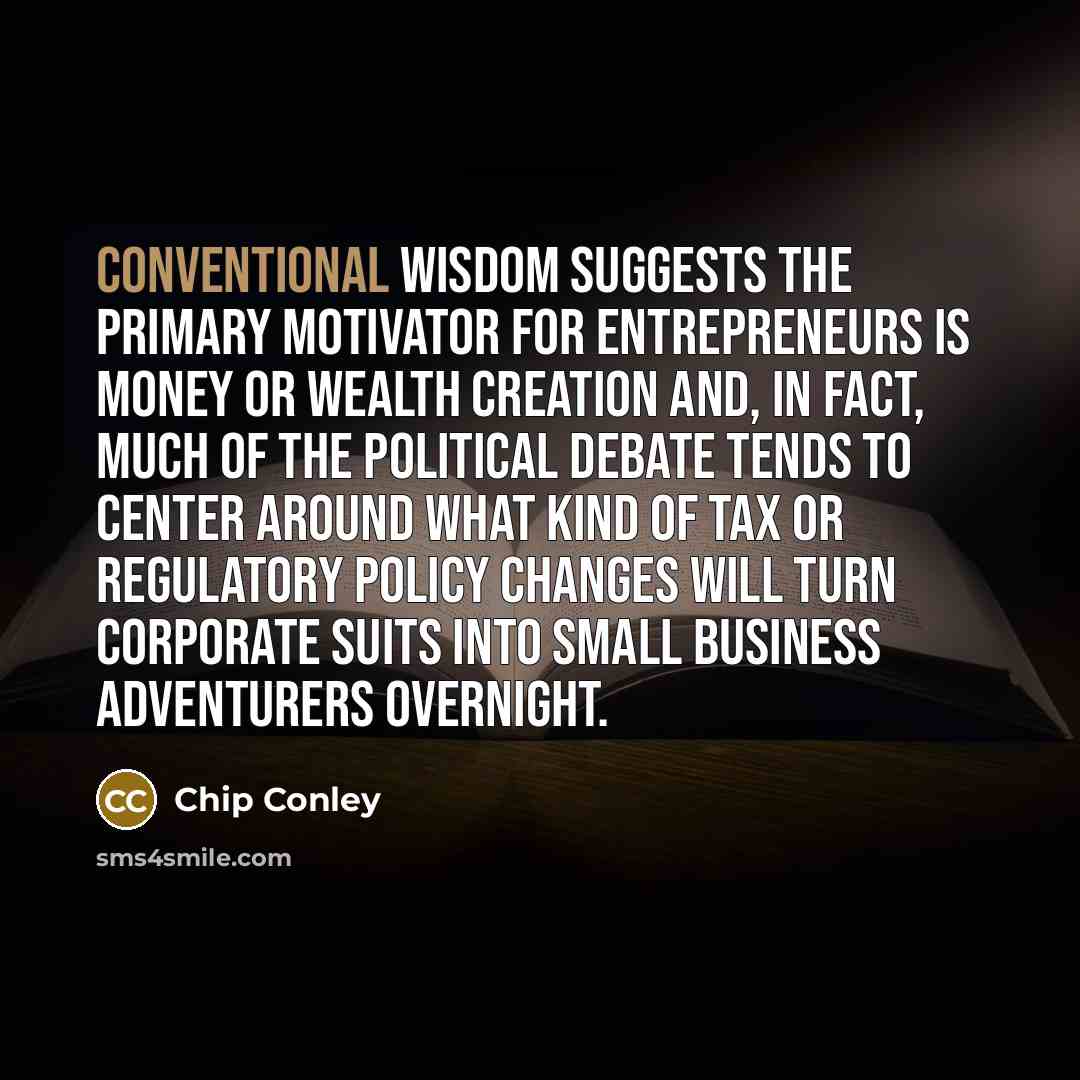 “Conventional wisdom suggests the primary motivator for entrepreneurs is money…” quote by Chip Conley