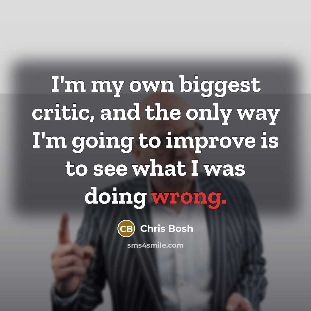 “I'm my own biggest critic, and the only way I'm…” quote by Chris Bosh