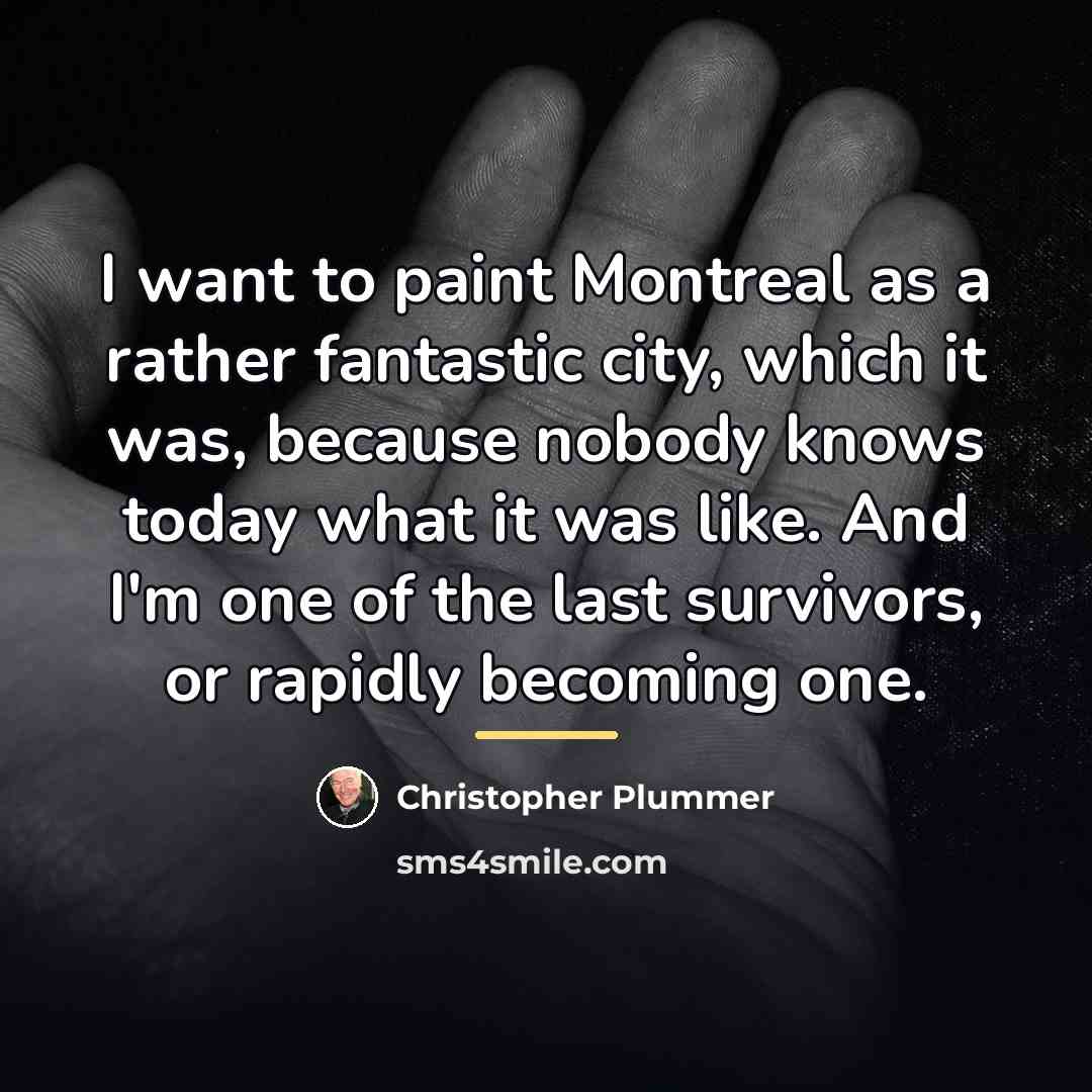 “I want to paint Montreal as a rather fantastic city,…” quote by Christopher Plummer