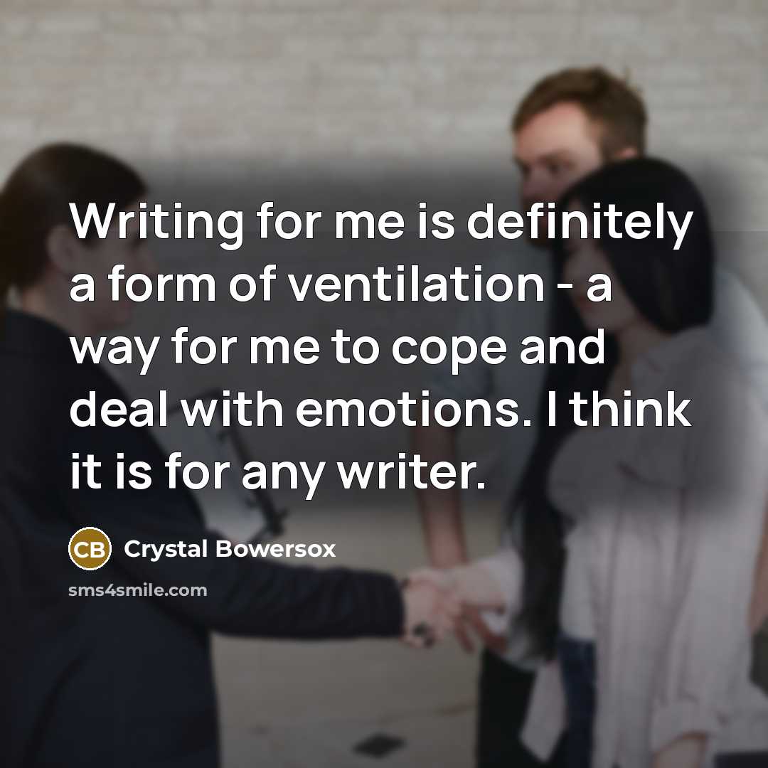“Writing for me is definitely a form of ventilation -…” quote by Crystal Bowersox