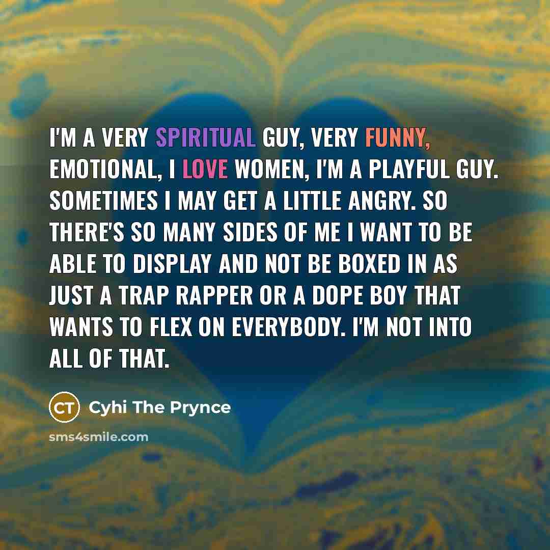 “I'm a very spiritual guy, very funny, emotional, I love…” quote by Cyhi the Prynce