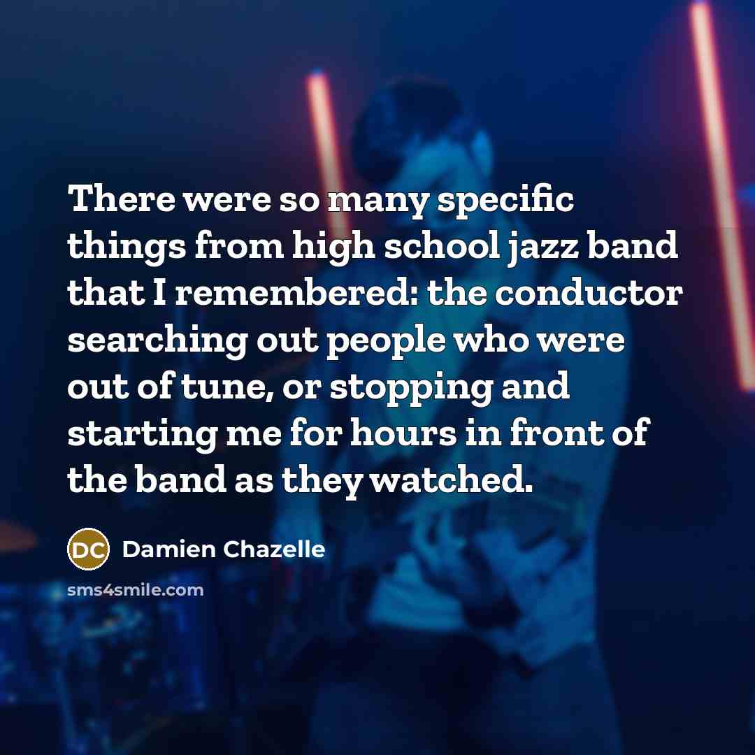 “There were so many specific things from high school jazz…” quote by Damien Chazelle