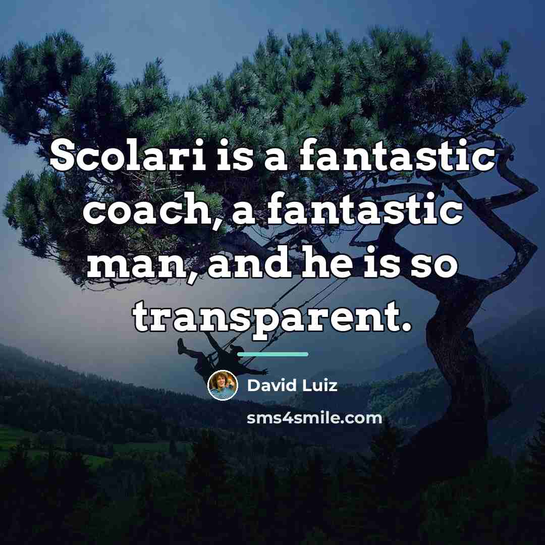 “Scolari is a fantastic coach, a fantastic man, and he…” quote by David Luiz
