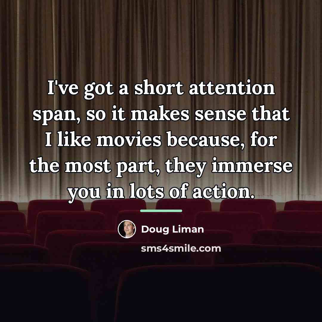 “I've got a short attention span, so it makes sense…” quote by Doug Liman