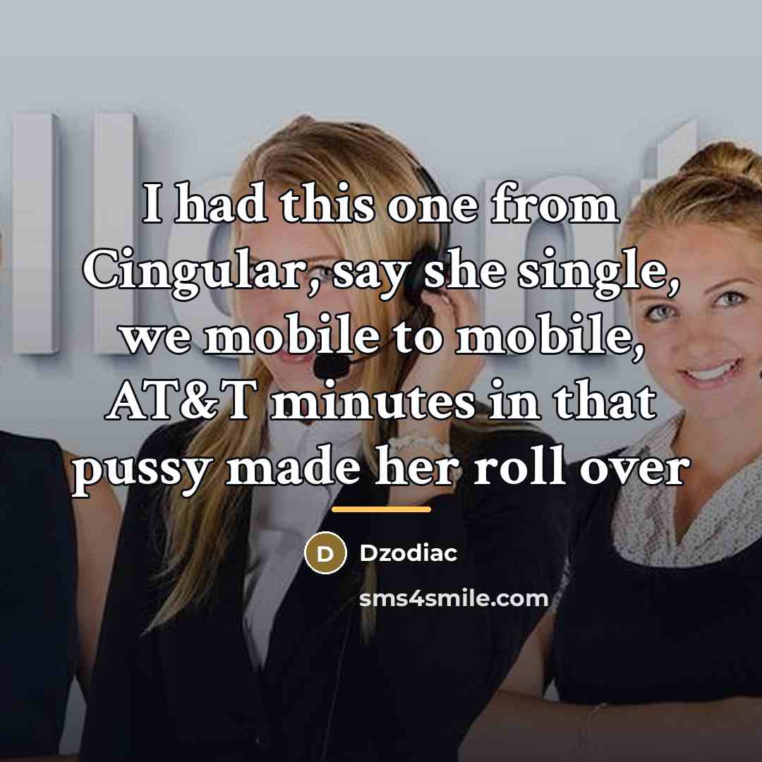 “I had this one from Cingular, say she single, we…” quote by Dzodiac