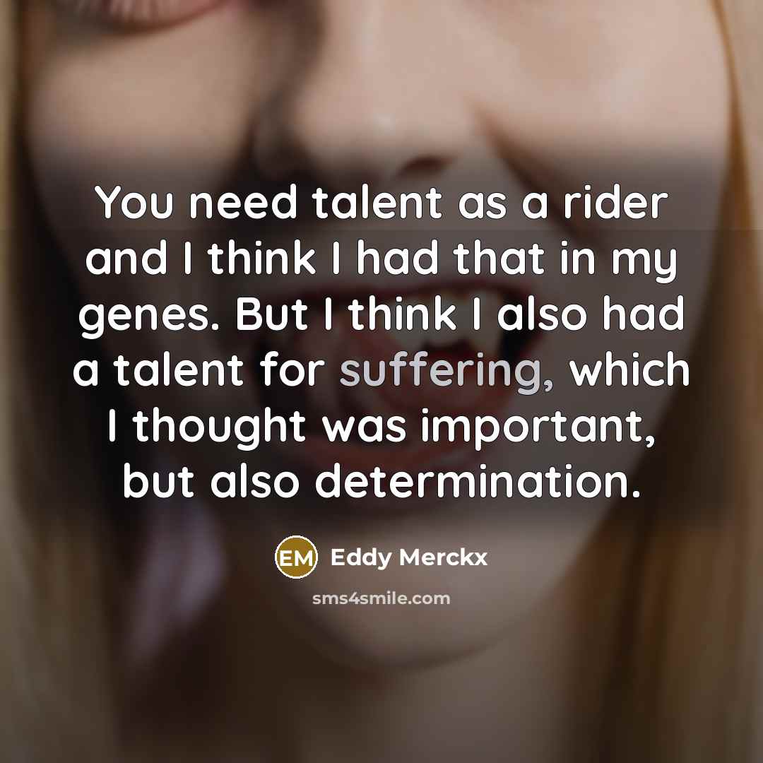 “You need talent as a rider and I think I…” quote by Eddy Merckx