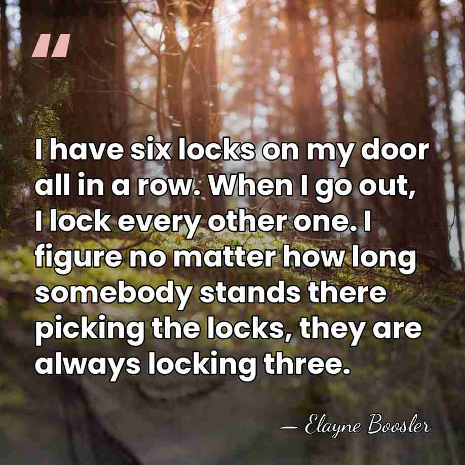 I have six locks on my door all in a row. When&hellip; - Elayne Boosler
