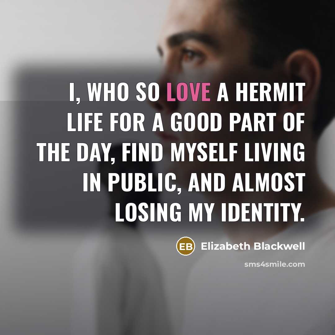 “I, who so love a hermit life for a good…” quote by Elizabeth Blackwell