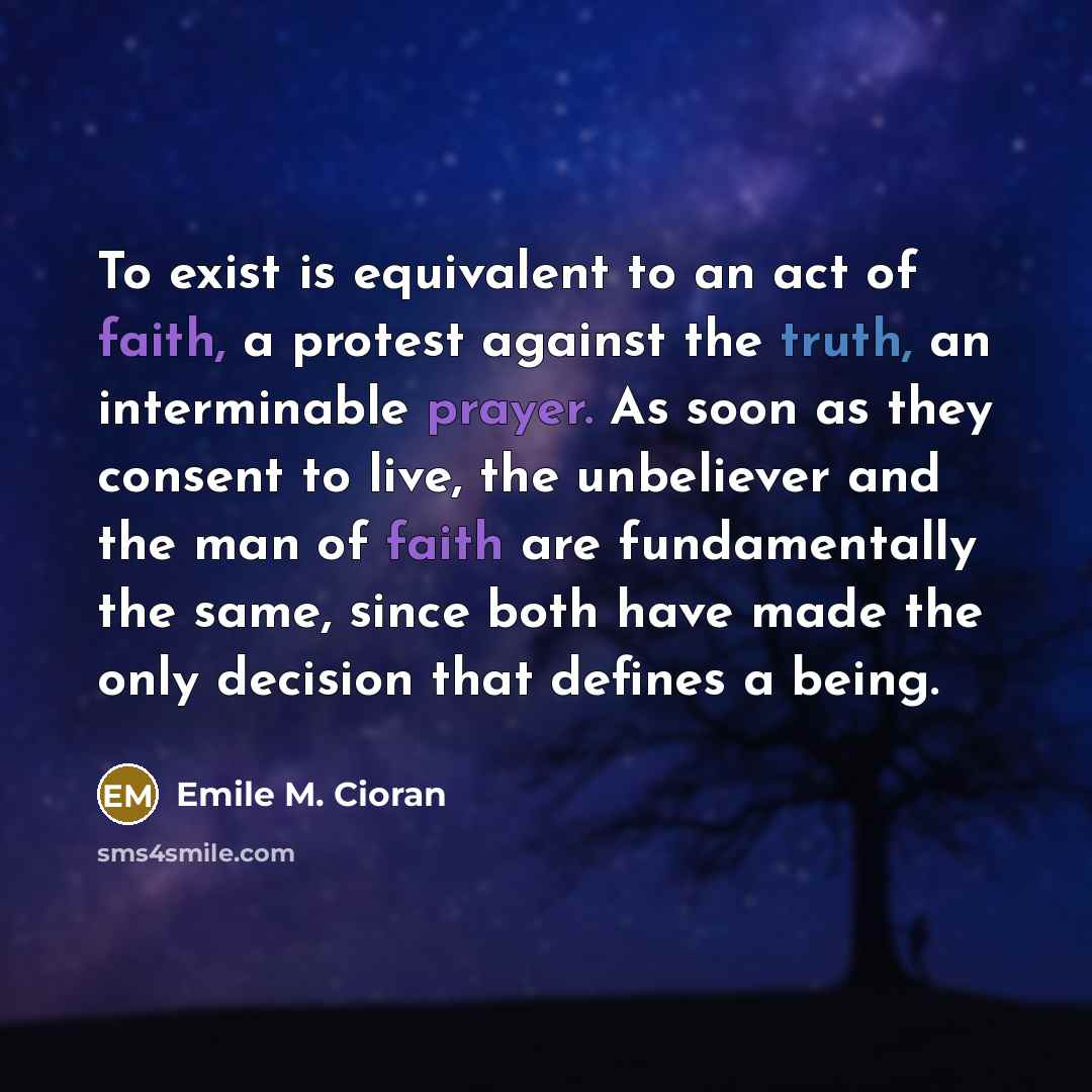“To exist is equivalent to an act of faith, a…” quote by Emile M. Cioran