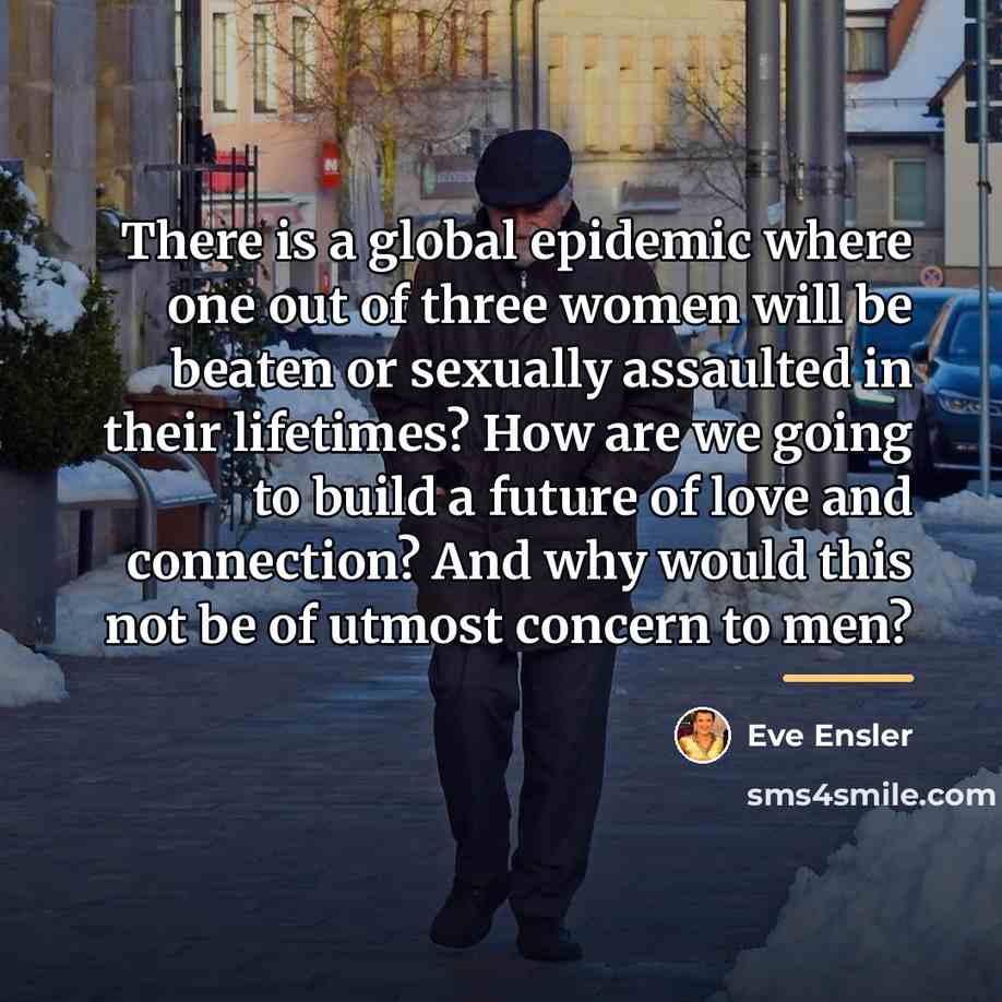 “There is a global epidemic where one out of three…” quote by Eve Ensler