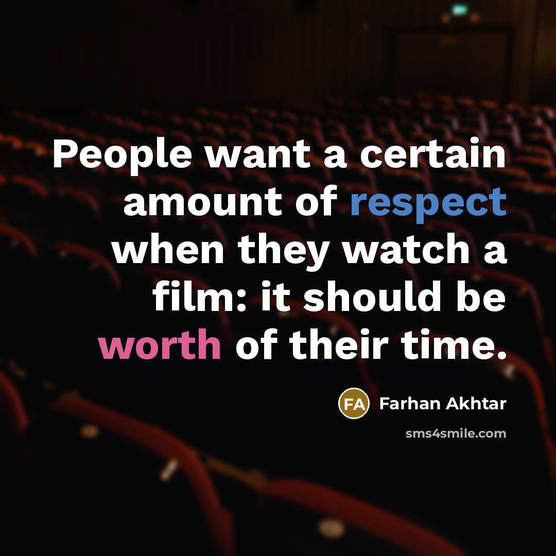 “People want a certain amount of respect when they watch…” quote by Farhan Akhtar