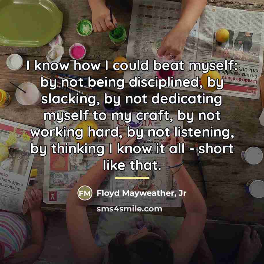 “I know how I could beat myself: by not being…” quote by Floyd Mayweather, Jr