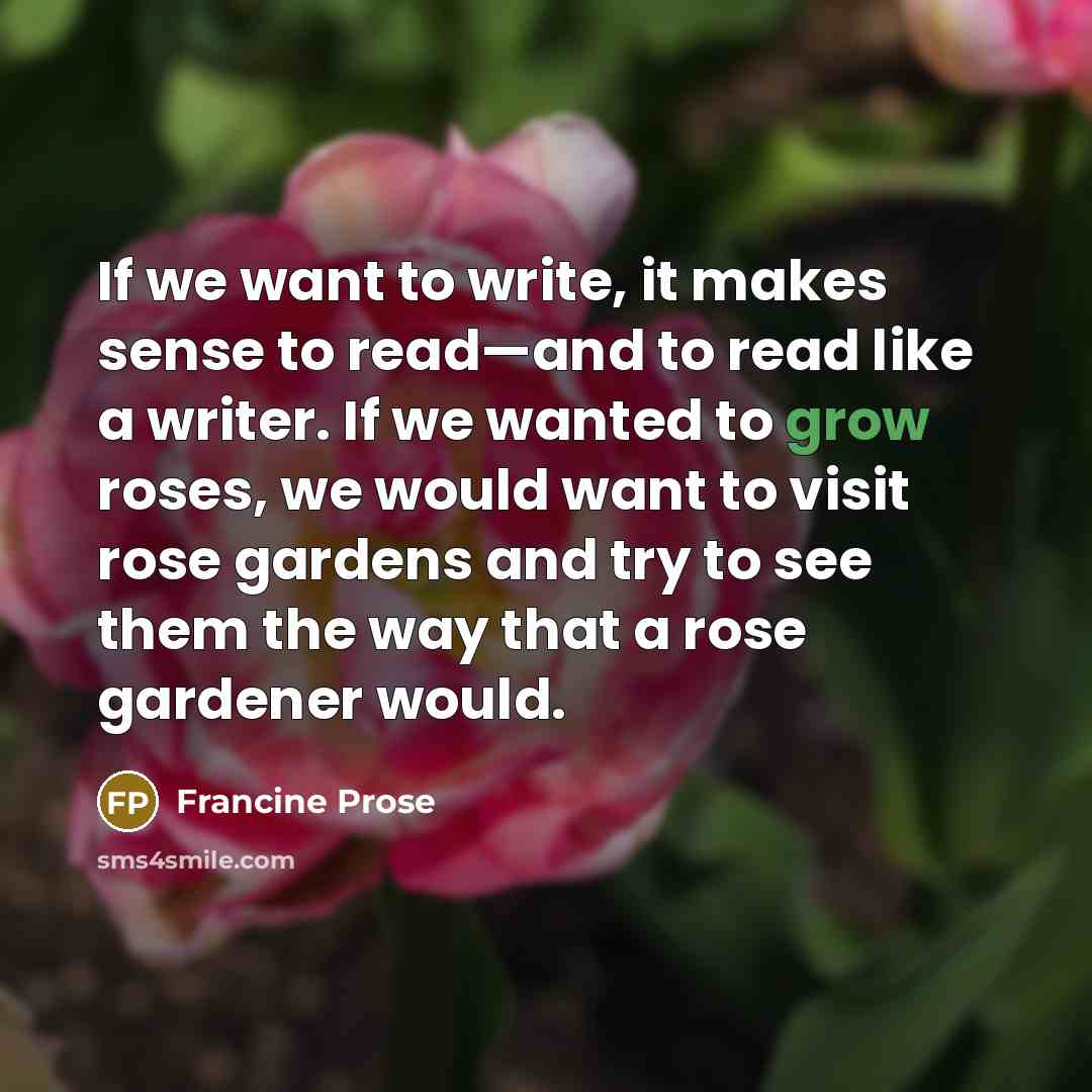 “If we want to write, it makes sense to read—and…” quote by Francine Prose