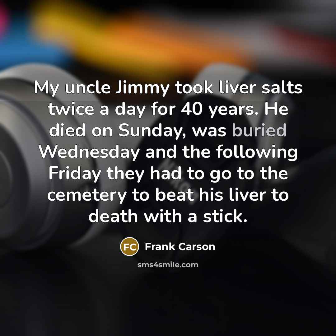 “My uncle Jimmy took liver salts twice a day for…” quote by Frank Carson