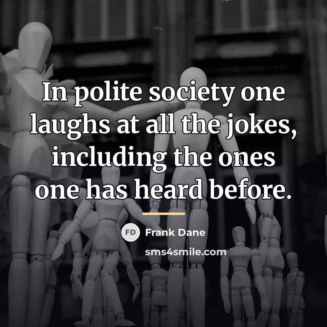 “In polite society one laughs at all the jokes, including…” quote by Frank Dane