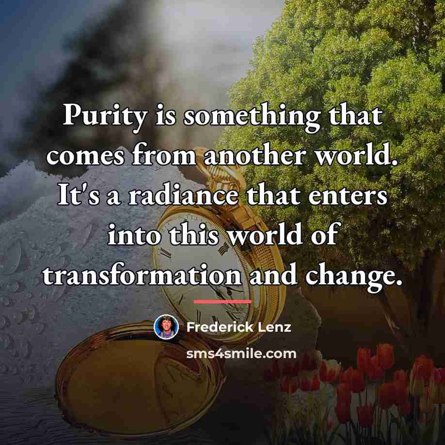 “Purity is something that comes from another world. It's a…” quote by Frederick Lenz
