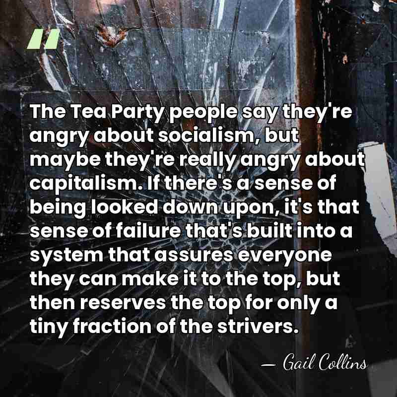 The Tea Party people say they're angry about socialism, but maybe they're&hellip; - Gail Collins