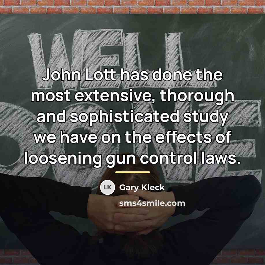 “John Lott has done the most extensive, thorough and sophisticated…” quote by Gary Kleck