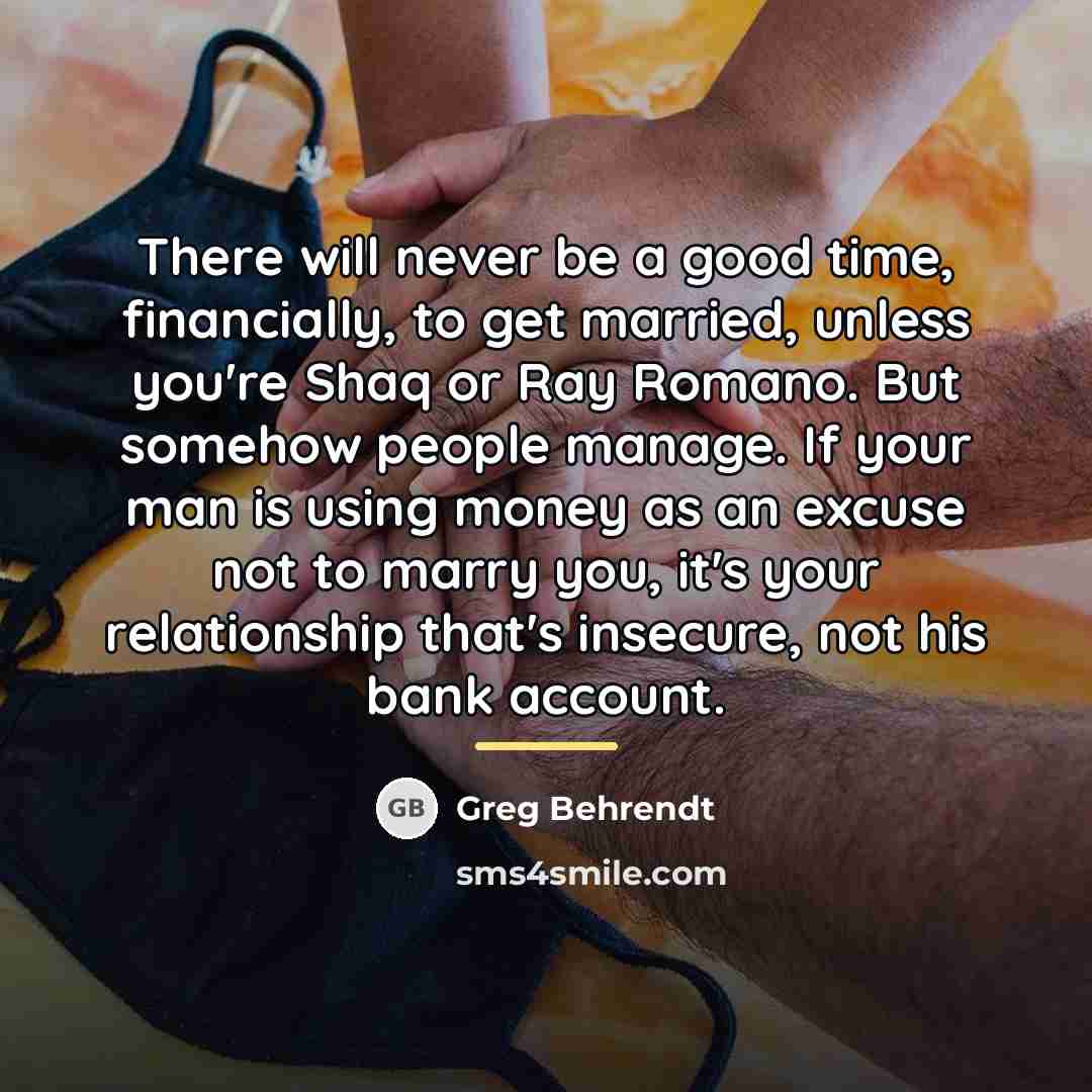 “There will never be a good time, financially, to get…” quote by Greg Behrendt