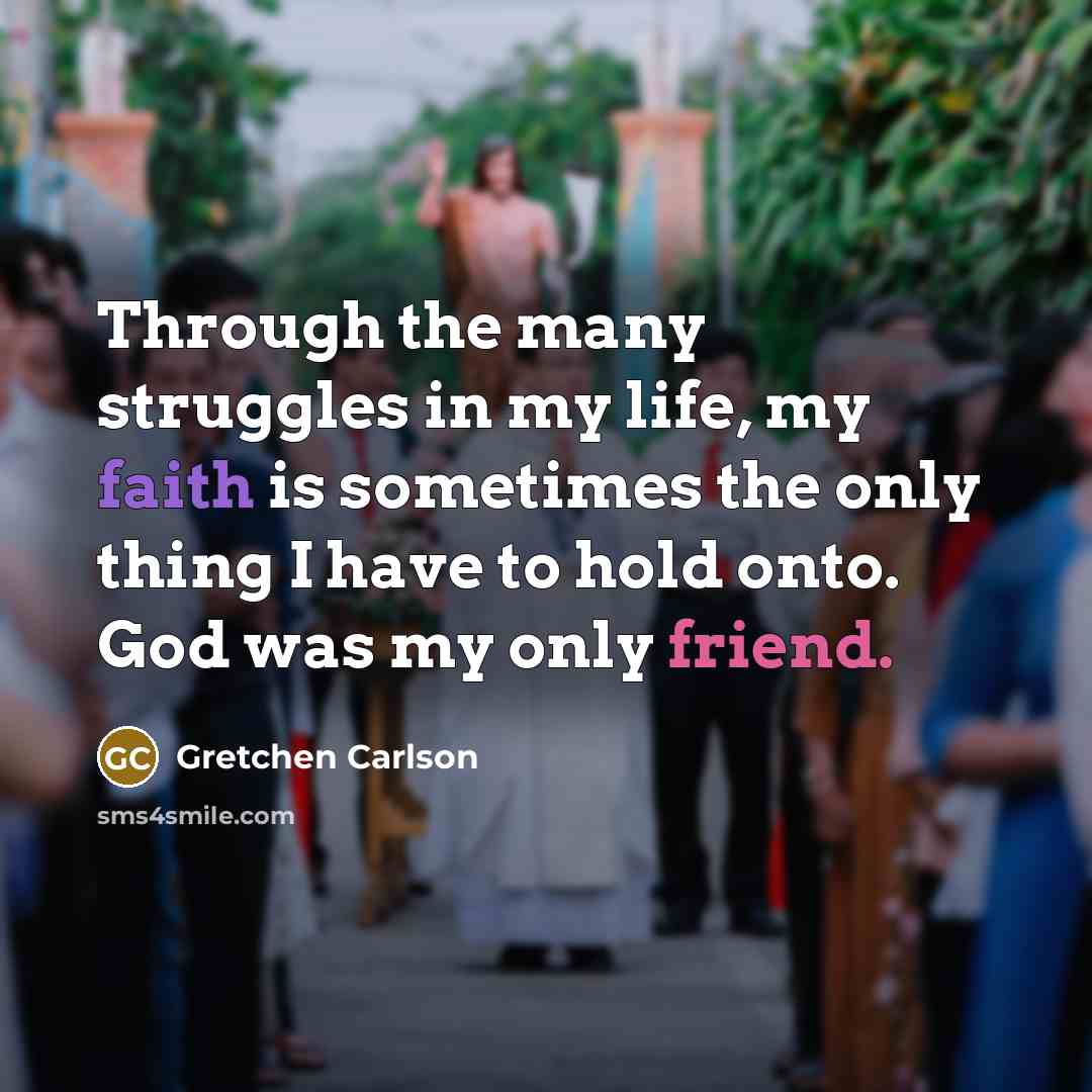 “Through the many struggles in my life, my faith is…” quote by Gretchen Carlson