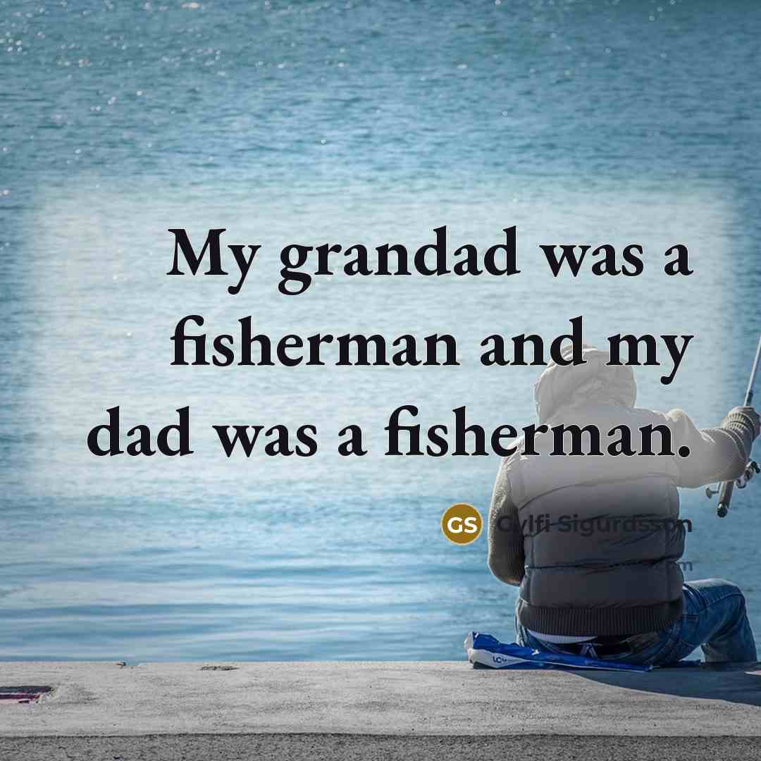 “My grandad was a fisherman and my dad was a…” quote by Gylfi Sigurdsson