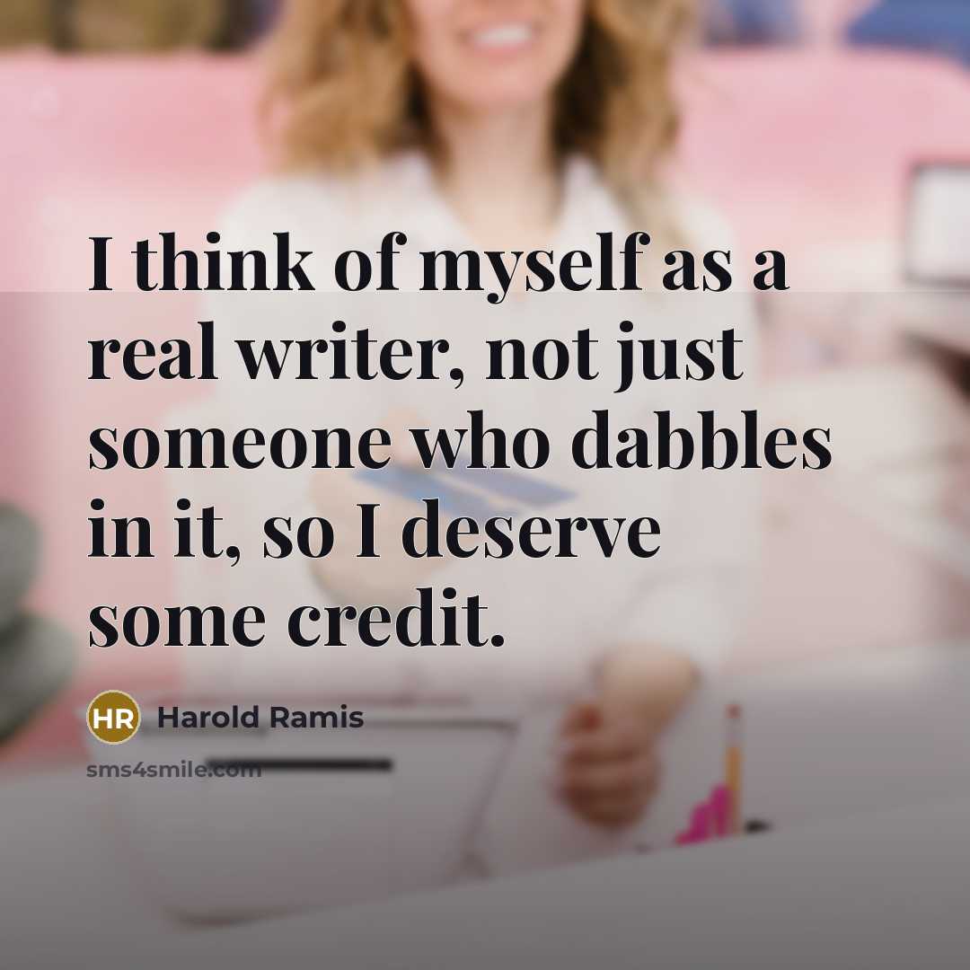 “I think of myself as a real writer, not just…” quote by Harold Ramis