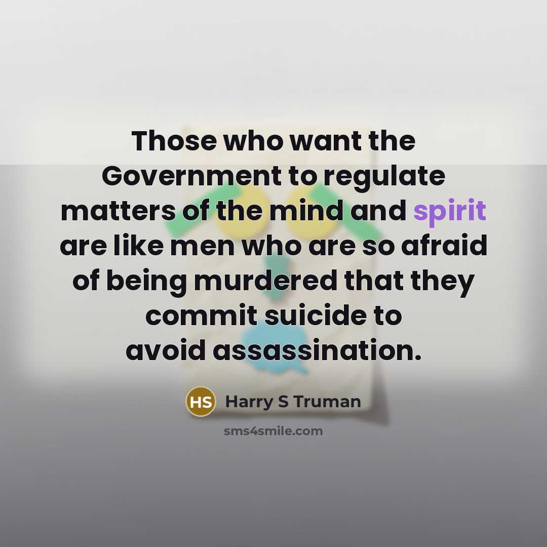 “Those who want the Government to regulate matters of the…” quote by Harry S Truman