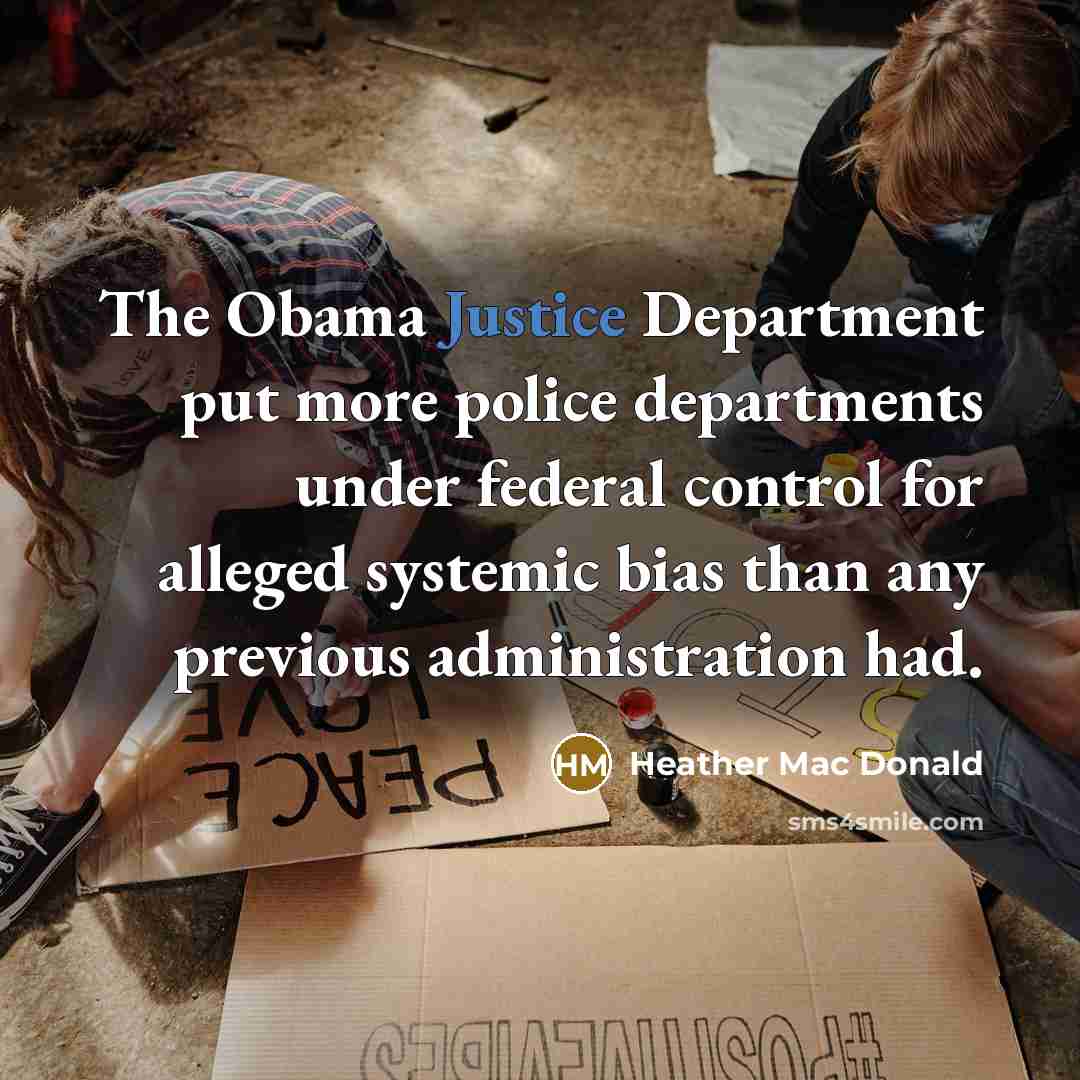 “The Obama Justice Department put more police departments under federal…” quote by Heather Mac Donald
