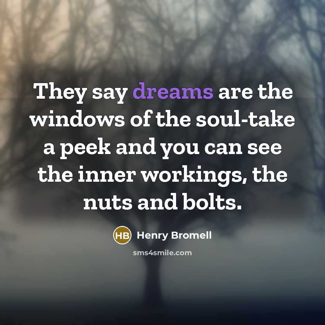 “They say dreams are the windows of the soul-take a…” quote by Henry Bromell