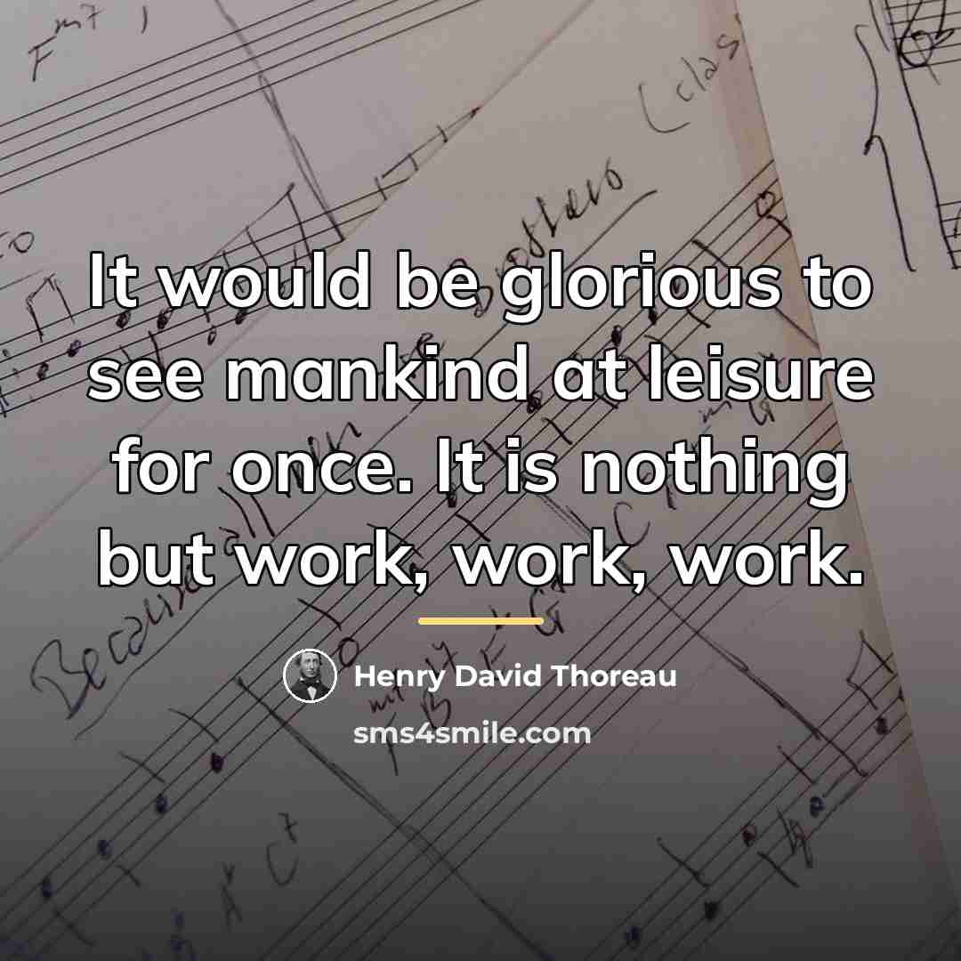 “It would be glorious to see mankind at leisure for…” quote by Henry David Thoreau