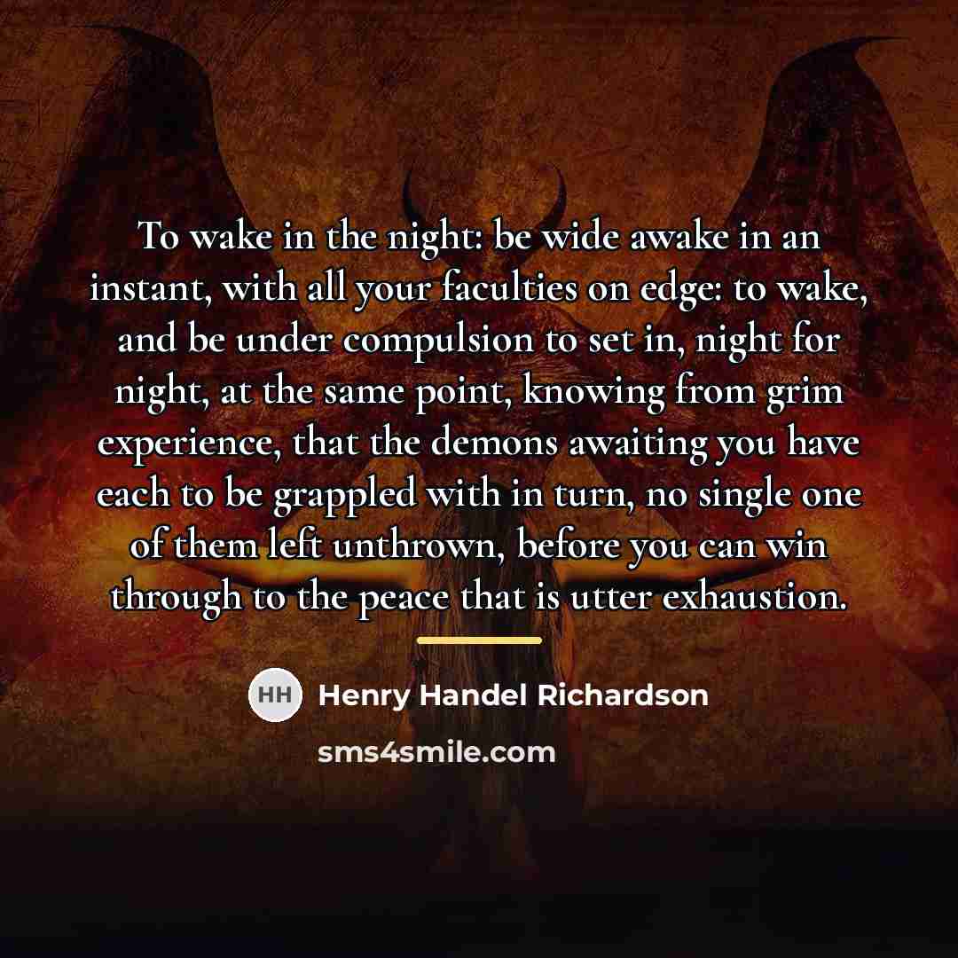 “To wake in the night: be wide awake in an…” quote by Henry Handel Richardson