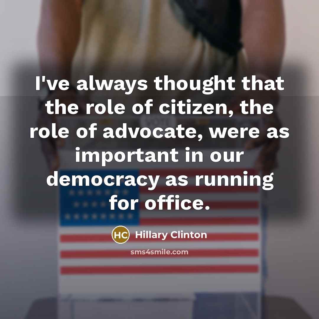 “I've always thought that the role of citizen, the role…” quote by Hillary Clinton