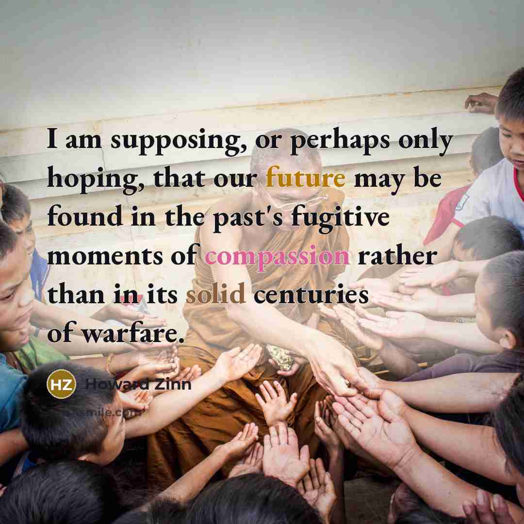 “I am supposing, or perhaps only hoping, that our future…” quote by Howard Zinn