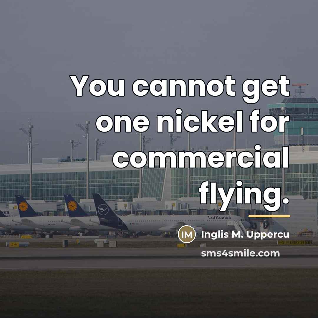 “You cannot get one nickel for commercial flying.…” quote by Inglis M. Uppercu