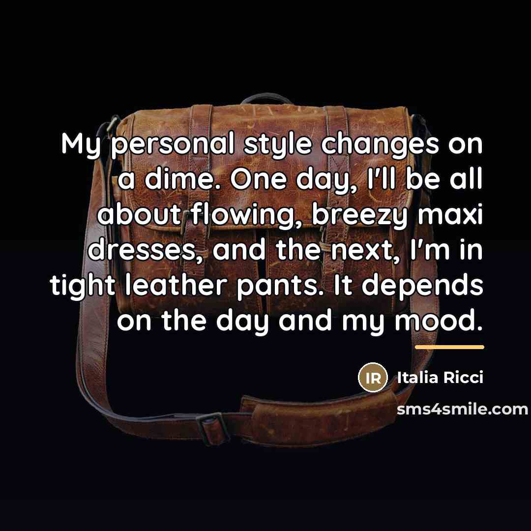 “My personal style changes on a dime. One day, I'll…” quote by Italia Ricci
