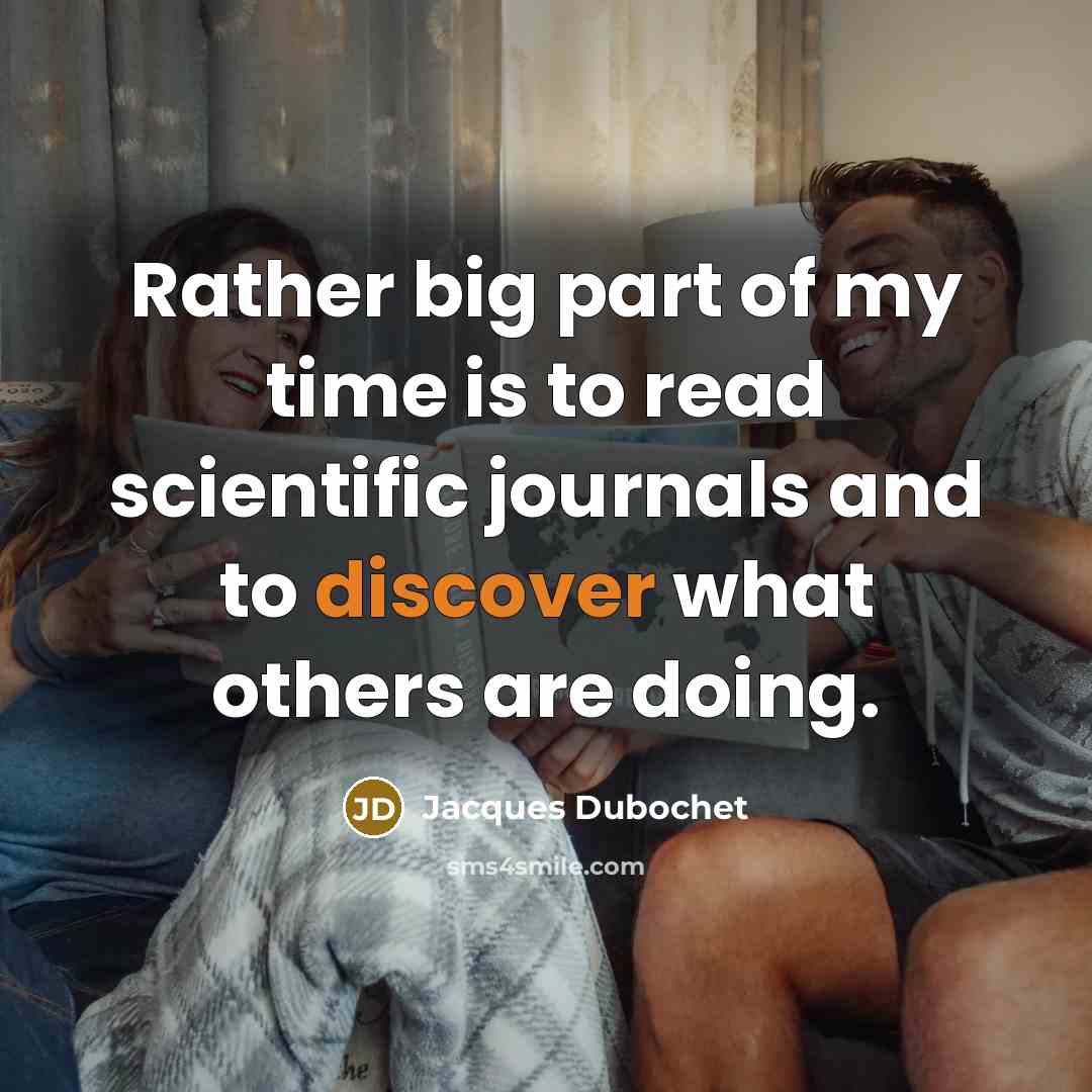 “Rather big part of my time is to read scientific…” quote by Jacques Dubochet