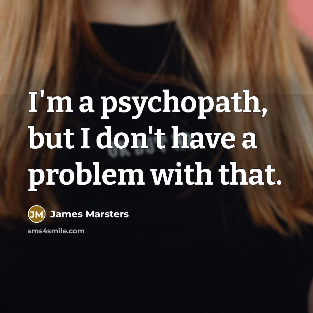 “I'm a psychopath, but I don't have a problem with…” quote by James Marsters