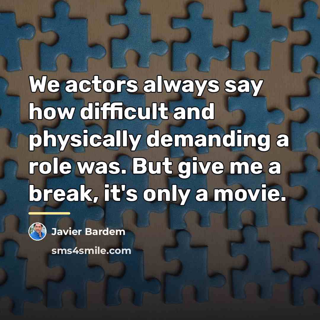 “We actors always say how difficult and physically demanding a…” quote by Javier Bardem