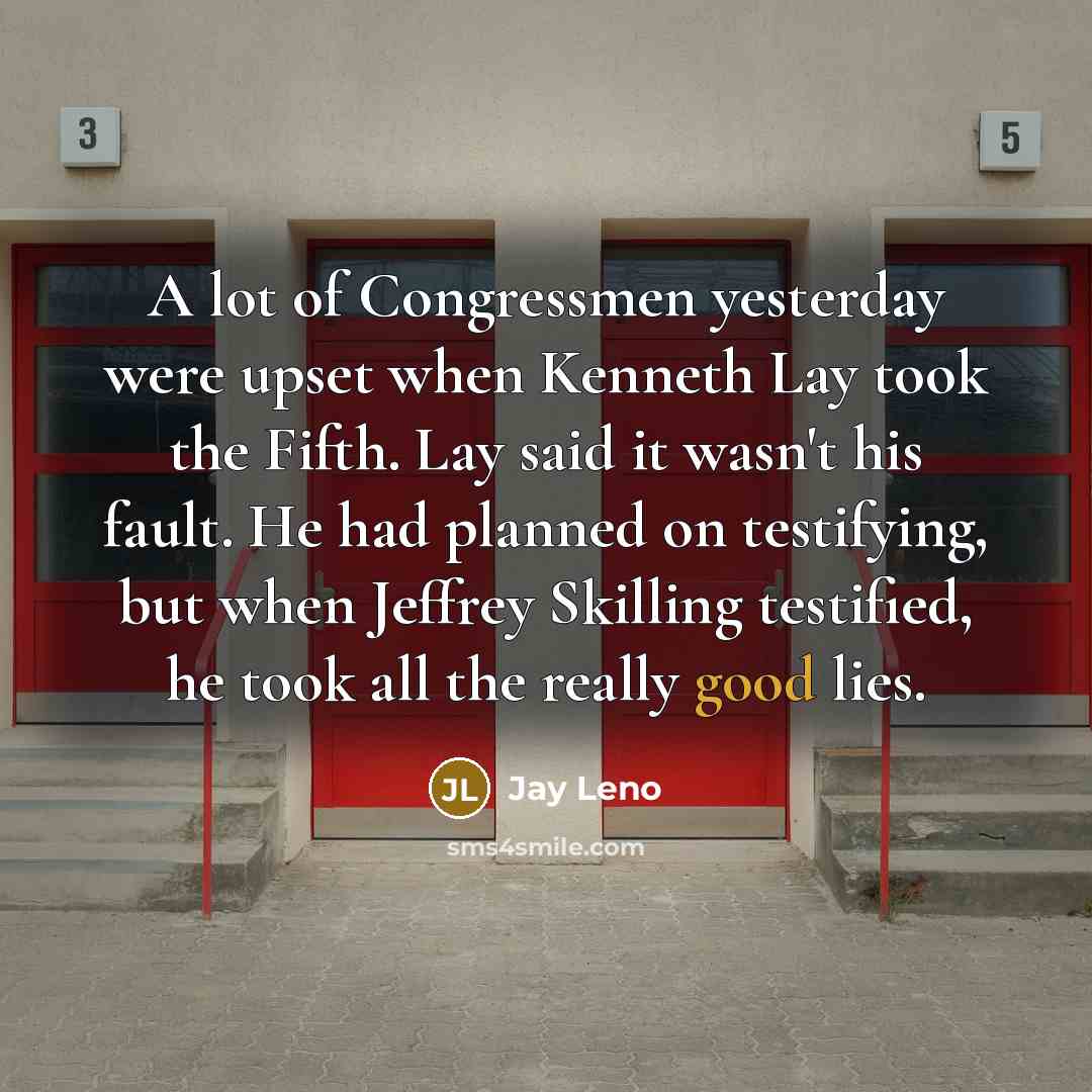 “A lot of Congressmen yesterday were upset when Kenneth Lay…” quote by Jay Leno