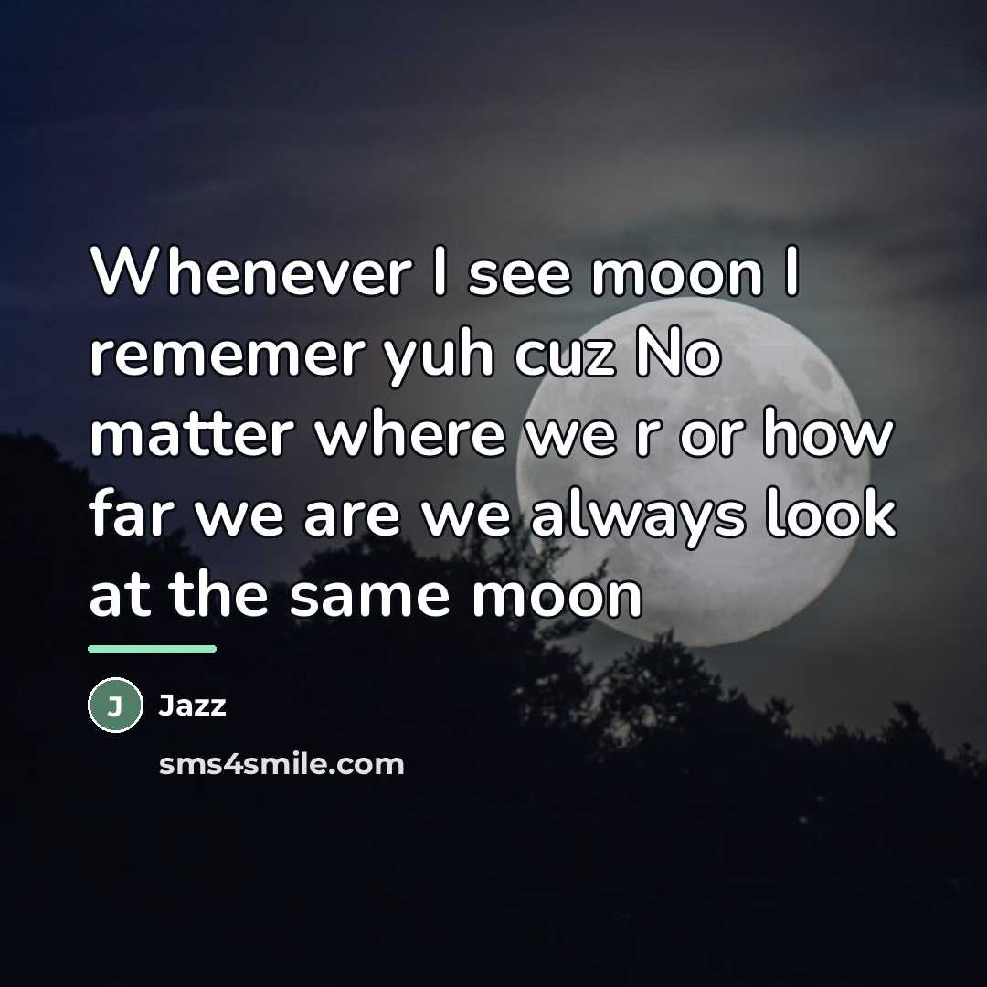 “Whenever I see moon I rememer yuh cuz No matter…” quote by Jazz