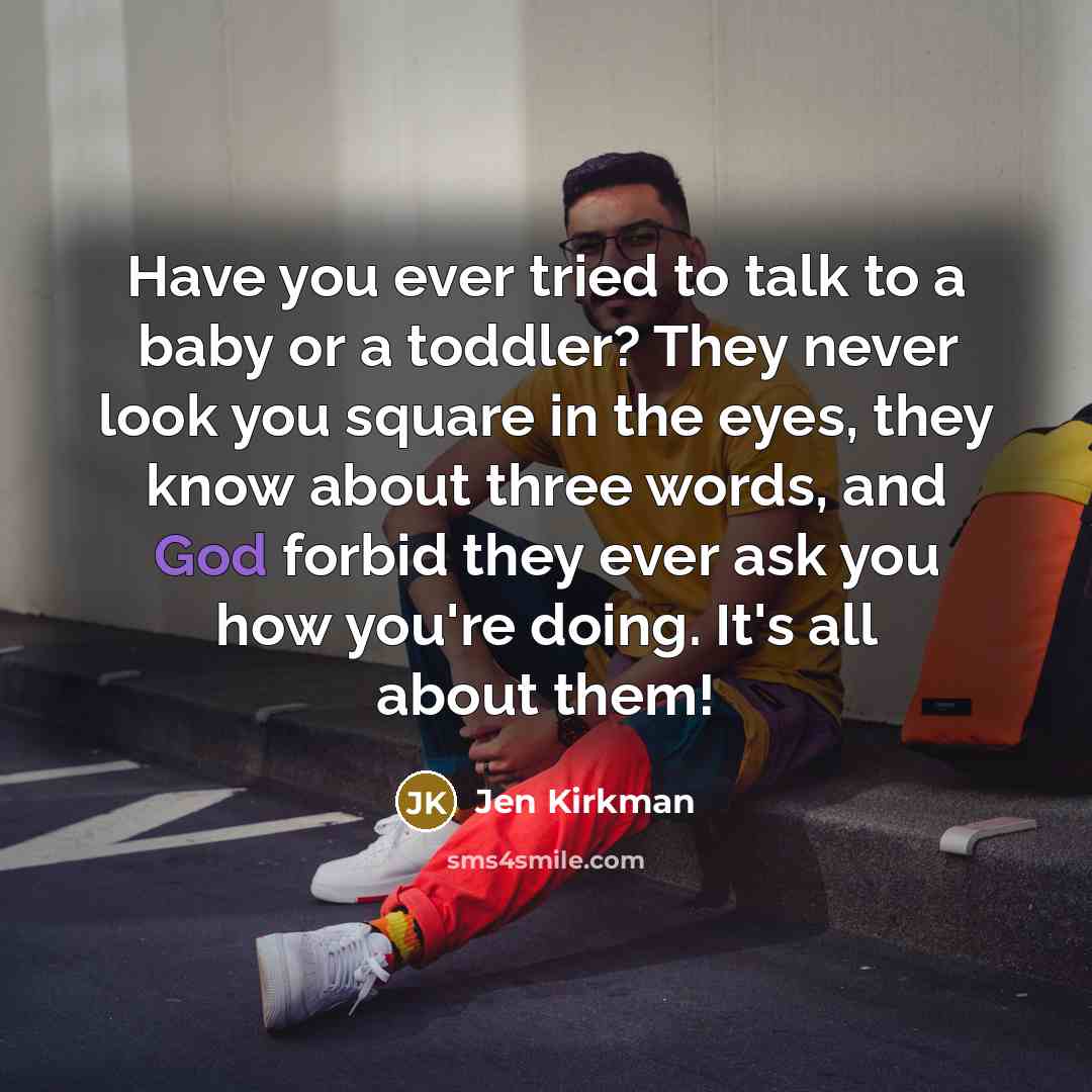 “Have you ever tried to talk to a baby or…” quote by Jen Kirkman