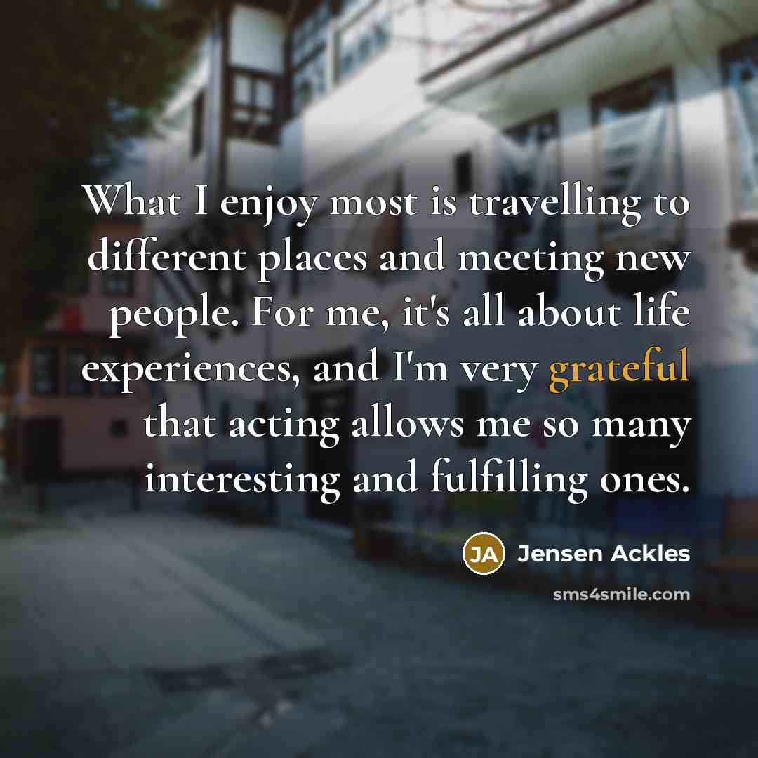 “What I enjoy most is travelling to different places and…” quote by Jensen Ackles