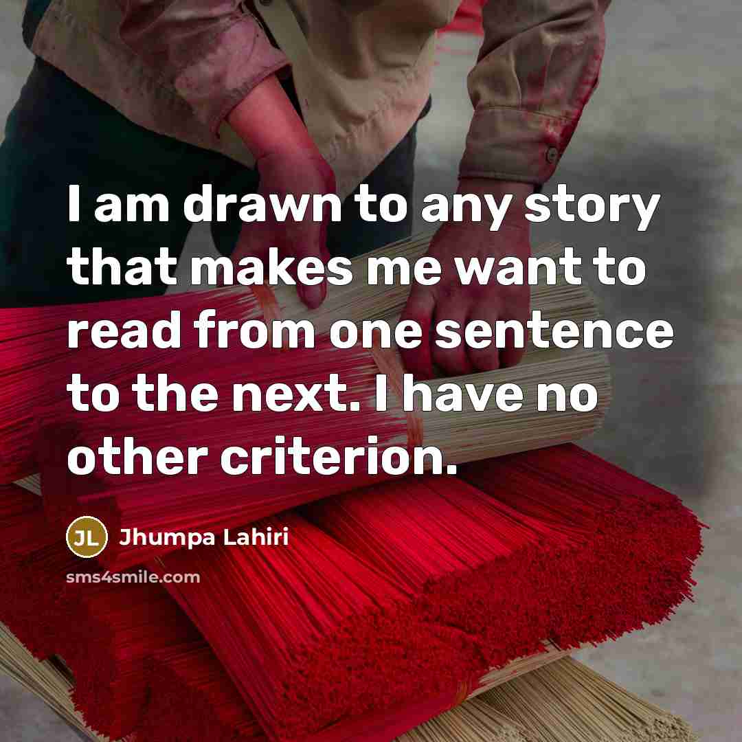 “I am drawn to any story that makes me want…” quote by Jhumpa Lahiri
