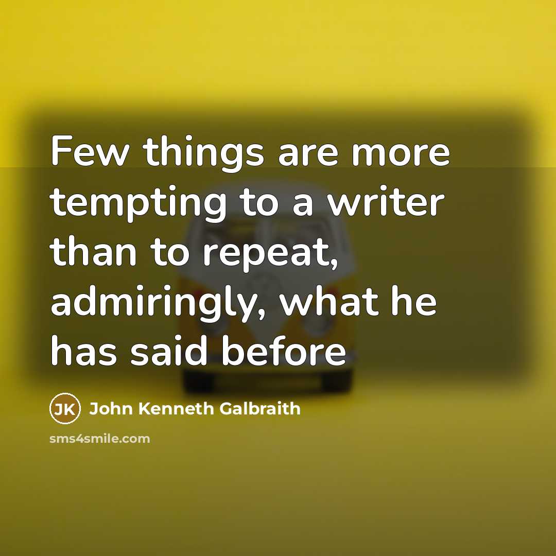 “Few things are more tempting to a writer than to…” quote by John Kenneth Galbraith