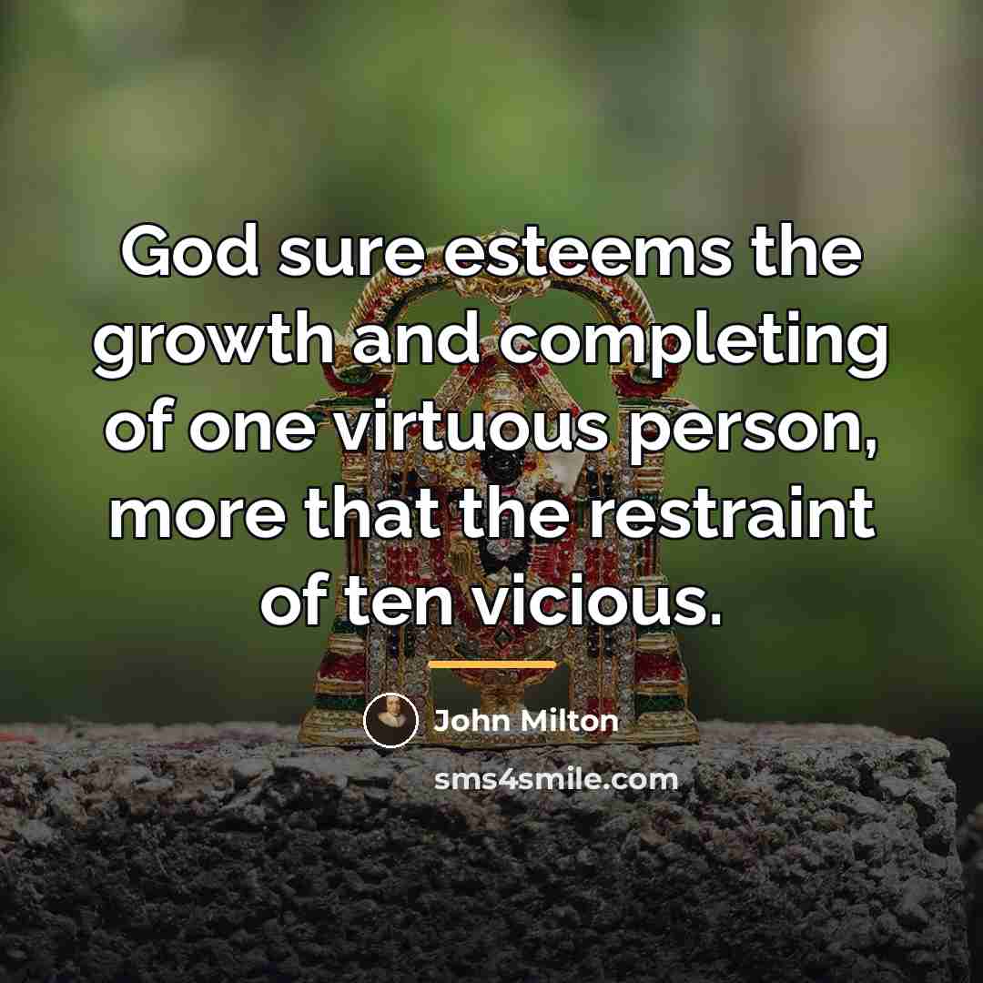 “God sure esteems the growth and completing of one virtuous…” quote by John Milton